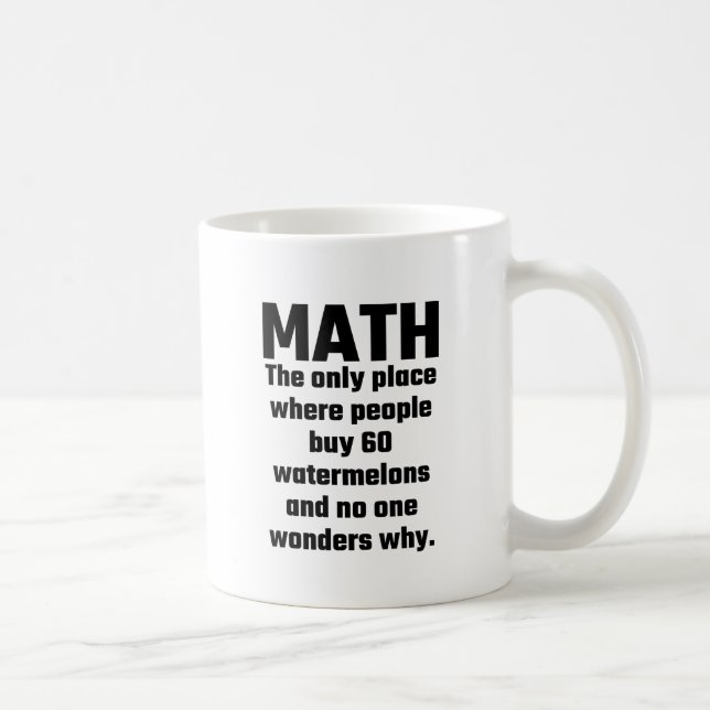 Math The Only Place Where People Buy 60 Watermelon Coffee Mug (Right)