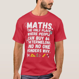 math the only place where people buy 64 watermelon T-Shirt