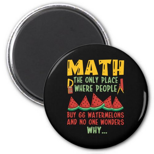 Math The Only Place Where people Buy 66 Watermelon Magnet