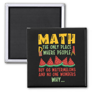 Math The Only Place Where people Buy 66 Watermelon Magnet