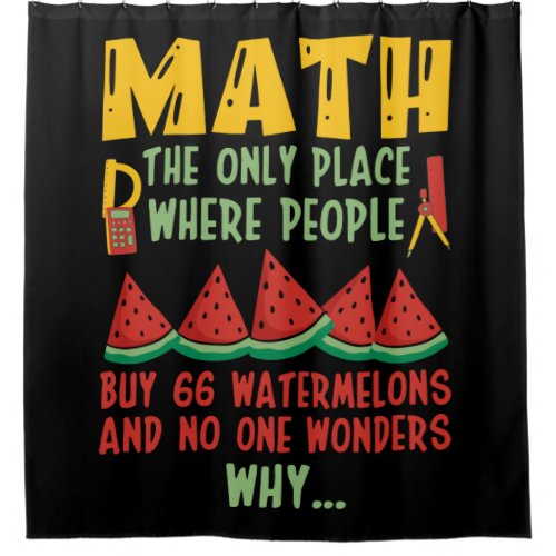 Math The Only Place Where people Buy 66 Watermelon Shower Curtain