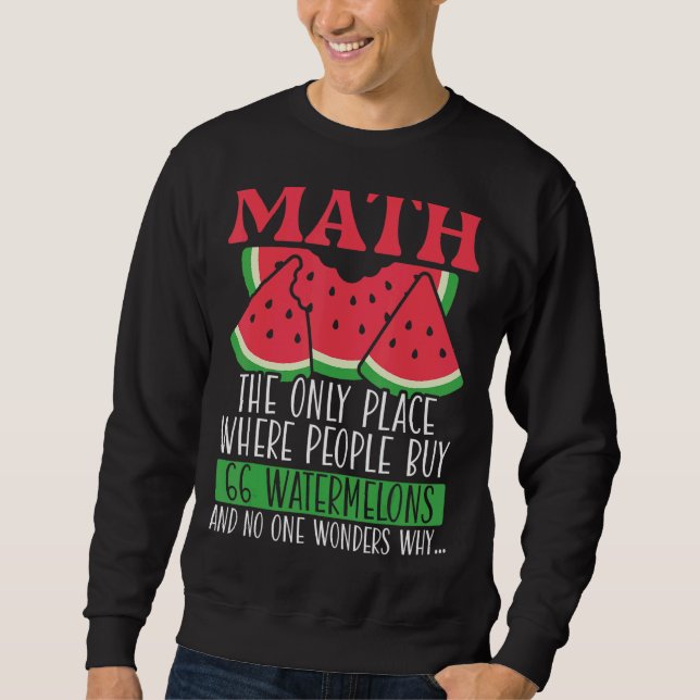 Math The Only Place Where People Buy 66 Watermelon Sweatshirt (Front)