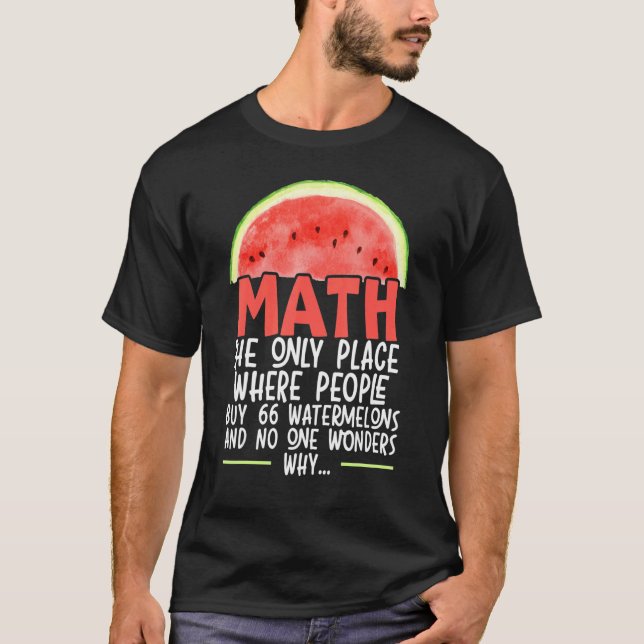 Math The Only Place Where People Buy 66 Watermelon T-Shirt (Front)