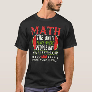 Math The Only Place Where People Buy 66 Watermelon T-Shirt