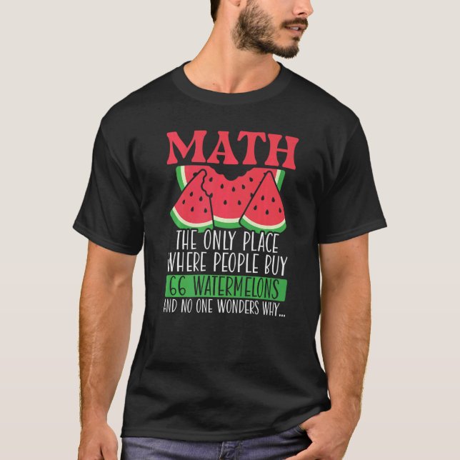 Math The Only Place Where People Buy 66 Watermelon T-Shirt (Front)