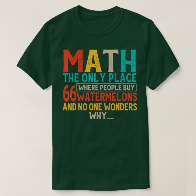 Math The Only Place Where People Buy 66 Watermelon T-Shirt (Design Front)