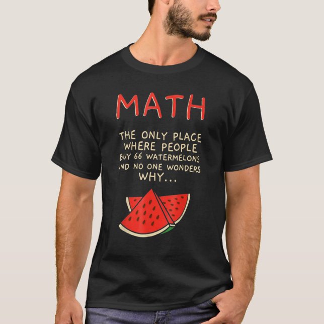 Math The Only Place Where People Buy 66 Watermelon T-Shirt (Front)