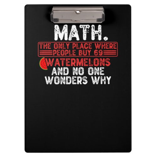 Math The Only Place Where People Buy 69 Watermelo Clipboard