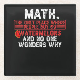 Math. The Only Place Where People Buy 69 Watermelo Glass Coaster