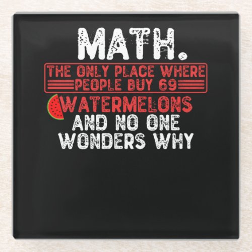 Math The Only Place Where People Buy 69 Watermelo Glass Coaster