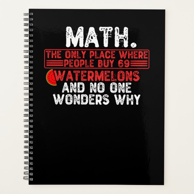 Math. The Only Place Where People Buy 69 Watermelo Planner (Front)
