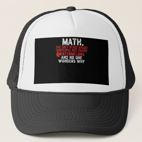 Math The Only Place Where People Buy 69 Watermelo Trucker Hat