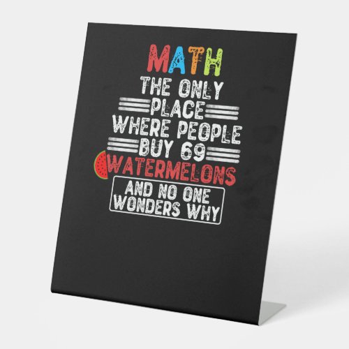 Math The Only Place Where People Buy 69 Watermelon Pedestal Sign