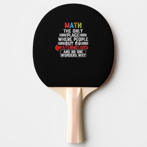 Math The Only Place Where People Buy 69 Watermelon Ping Pong Paddle