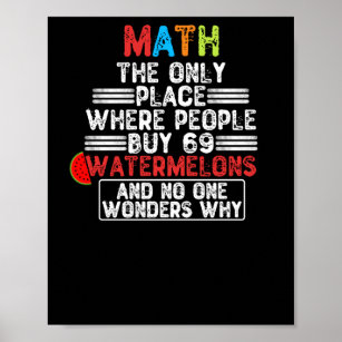 Math The Only Place Where People Buy 69 Watermelon Poster
