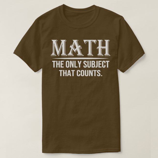 Math The Only Subject That Counts 7  T-Shirt (Design Front)
