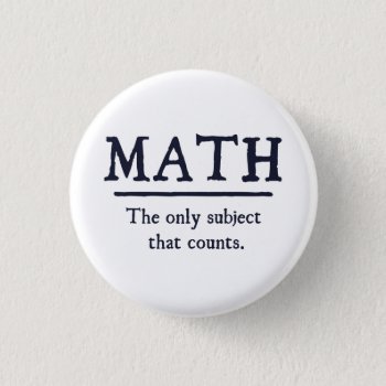 Math The Only Subject That Counts Button by The_Shirt_Yurt at Zazzle