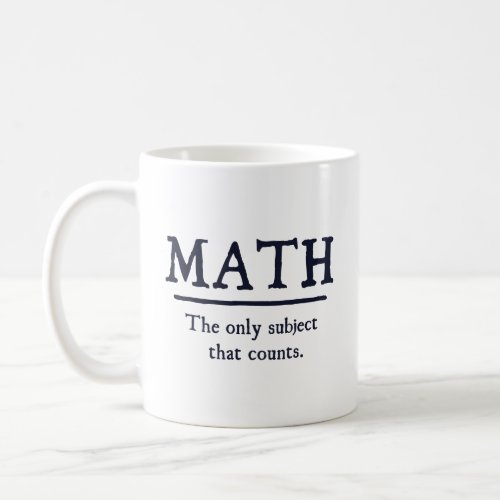 Math The Only Subject That Counts  Coffee Mug
