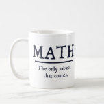 Math The Only Subject That Counts Coffee Mug<br><div class="desc">The only subject that really counts.  1 ...   2 ... .  3 ... .  3.14 ... .. 4 ... .how many ways is math better than English or history?  Infinite!  Math rocks.</div>