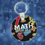 Math The Only Subject That Counts Fun Quote Keychain<br><div class="desc">Cool,  trendy math inspired design for all lovers of math,  in short,  any math geek in your life (and that includes you)! Designed by Thisisnotme©</div>