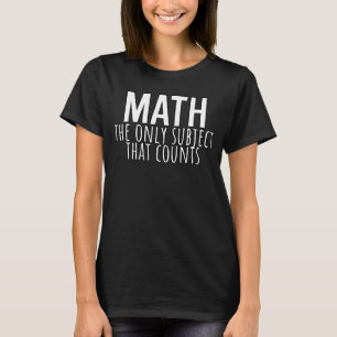Math the only subject that counts  Geek Teacher T-Shirt