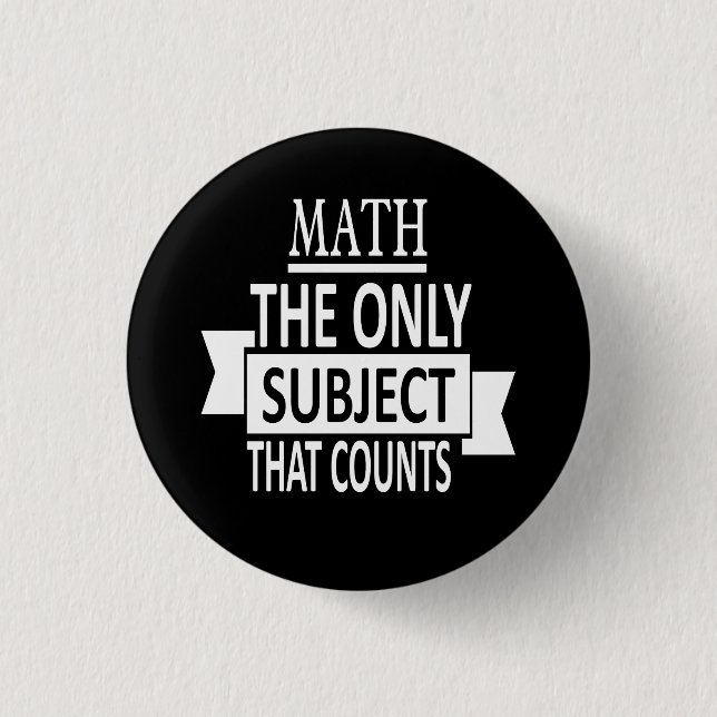Math. The only subject that counts. Math Pun Joke Button (Front)