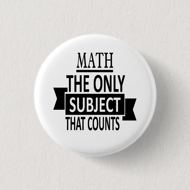Math. The only subject that counts. Math Pun Joke Button (Front)