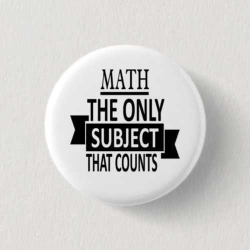 Math The only subject that counts Math Pun Joke Button