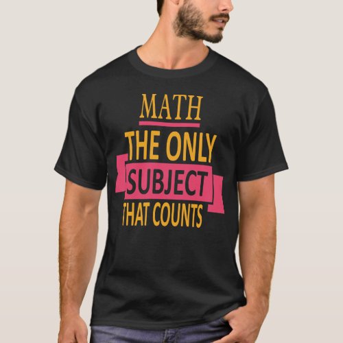 Math The only subject that counts Math Pun Joke T_Shirt