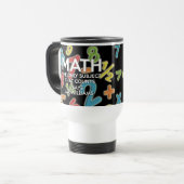 Math the only subject that counts Name Travel Mug (Front Left)