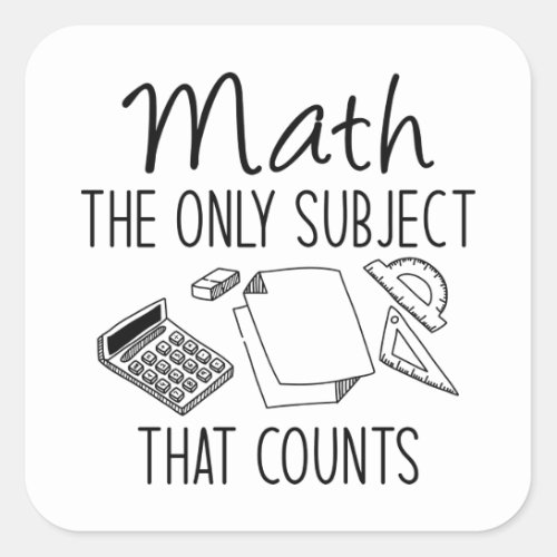 Math The Only Subject That Counts Square Sticker