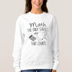 Math The Only Subject That Counts Sweatshirt