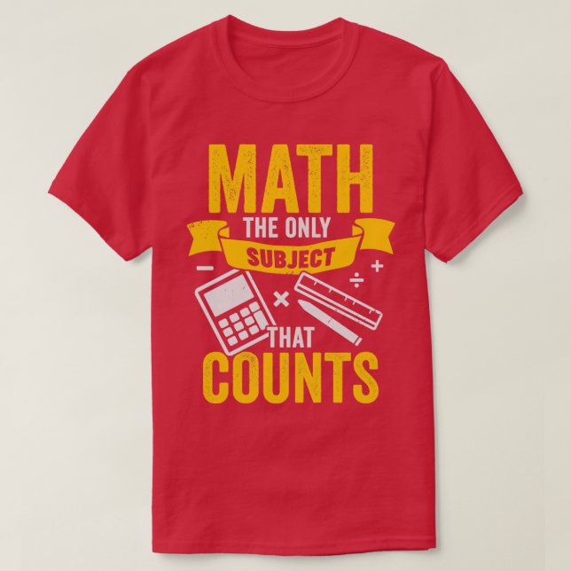 Math The Only Subject That Counts  T-Shirt (Design Front)