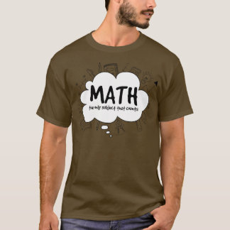 Math The Only Subject That Counts T-Shirt