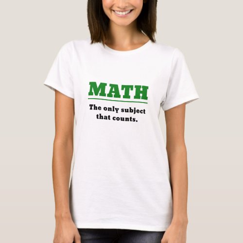 Math the Only Subject that Counts T_Shirt