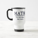 Math The Only Subject That Counts Travel Mug<br><div class="desc">The only subject that really counts.  1 ...   2 ... .  3 ... .  3.14 ... .. 4 ... .how many ways is math better than English or history?  Infinite!  Math rocks.</div>