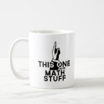 Math - This One Does Math - Funny Mathematics Coffee Mug<br><div class="desc">Funny math design that says "This One Does math Stuff". Great gift for male or female math nerds.</div>