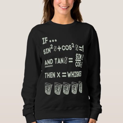 Math Trigonometry Calculus Functions and Whiskey 1 Sweatshirt