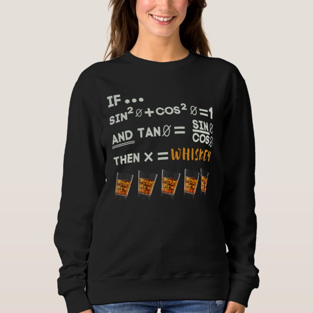 Math Trigonometry Calculus Functions and Whiskey Sweatshirt (Front)