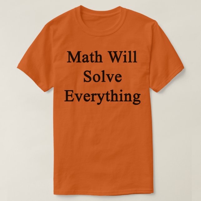 Math Will Solve Everything  T-Shirt (Design Front)
