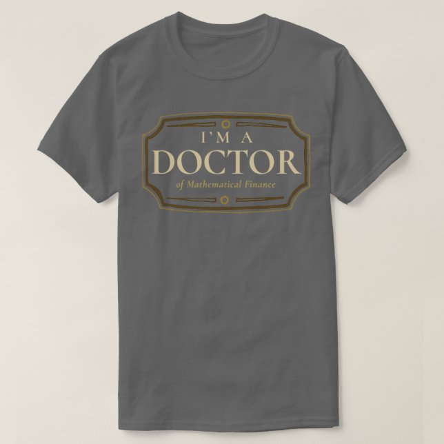 Mathematical Finance Doctorate Degree PhD Graduati T-Shirt (Design Front)
