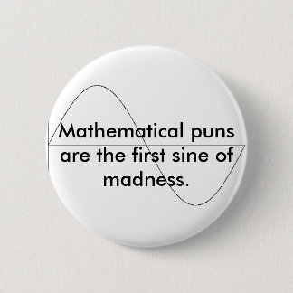 Mathematical puns are the first sine of m... pinback button