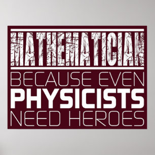 Mathematician  Because Even Physicists Need Heroe Poster