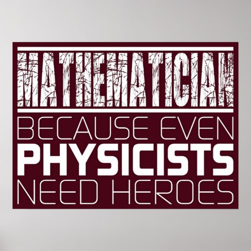 Mathematician  Because Even Physicists Need Heroe Poster