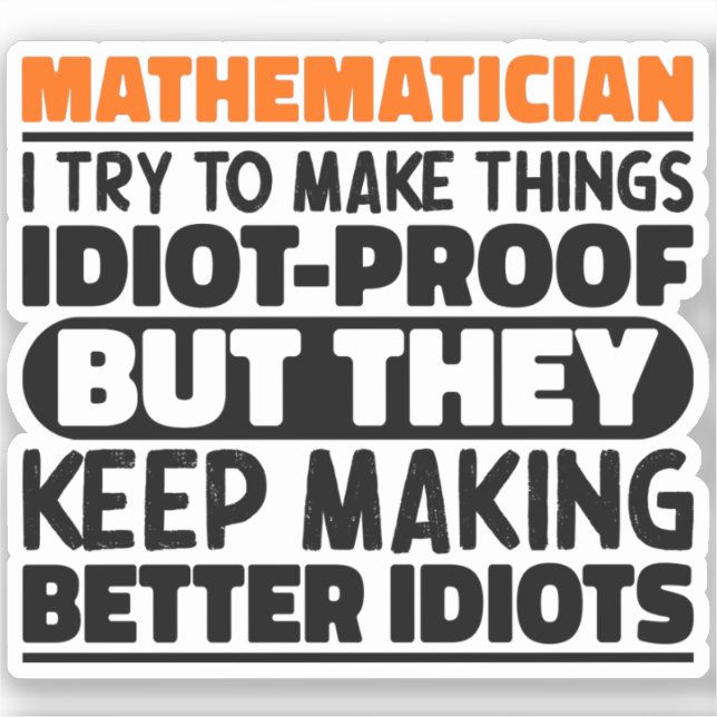 Mathematician I Try To Make Things Funny Sayings Sticker (Front)