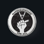 Mathematicians for All button<br><div class="desc">Show you care with this button for mathematicians and math lovers!
Proceeds will be donated to Reasoning Mind,  a nonprofit devoted to improving math education.</div>