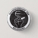 Mathematicians for Belonging button<br><div class="desc">Show you care with this button for mathematicians and math lovers! Proceeds will be donated to Bridge to Enter Advanced Mathematics (BEAM),  a nonprofit devoted to creating pathways for underserved students to become scientists,  mathematicians,  engineers,  and computer scientists.</div>