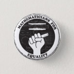Mathematicians for Equality button<br><div class="desc">Show you care with this button for mathematicians and math lovers!
Proceeds will be donated to Reasoning Mind,  a nonprofit devoted to improving math education.</div>