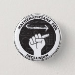 Mathematicians for Inclusion button<br><div class="desc">Show you care with this button for mathematicians and math lovers!
Proceeds will be donated to Reasoning Mind,  a nonprofit devoted to improving math education.</div>