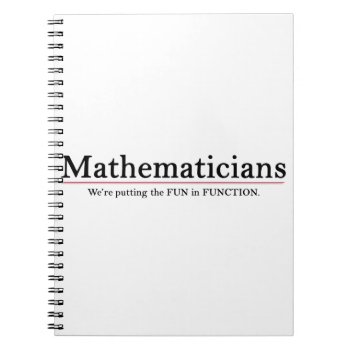 Mathematicians: Putting The Fun In Function Notebook by robyriker at Zazzle